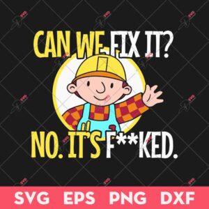 Can We Fix It SVG, Can We Fix It No It's Fucked SVG, Funny Sticker SVG