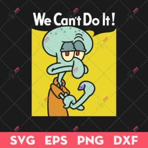 We Can't Do It SVG, Squidward Tentacles SVG, We Can't Do It Squidward Tentacles SVG