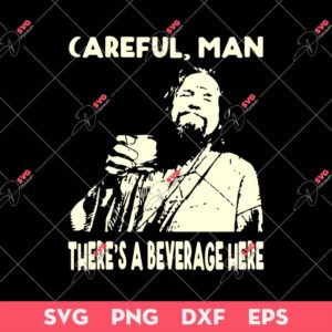 Careful Man There's A Beverage Here SVG, Big Lebowski SVG, Classic Retro Comedy Film Gift Men SVG