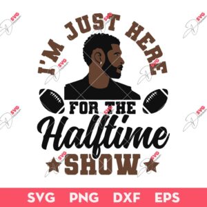 I'm Just Here For The Hafttime Show SVG, Usher SVG, Super Bowl 2024 SVG