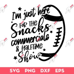 I'm Just Here For The Snacks Commercials And Halftime Show SVG, Halftime Show SVG, Super Bowl SVG
