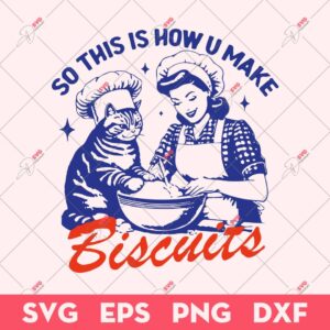 Kitty Biscuits SVG, So This Is How You Make Biscuits SVG, Funny Cat SVG