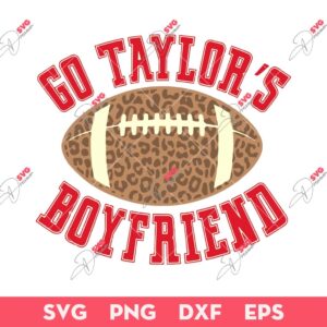 Leopard Go Taylor's Boyfriend SVG, Kansas Swiftie Chiefs SVG, Travis Kelce Taylor Swift SVG