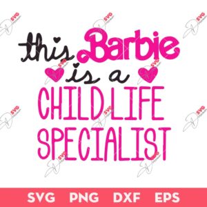 This Barbie Is A Child Life Specialist SVG, Child Life Specialist SVG PNG EPS DXF