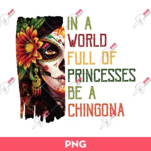 Be A Chingona PNG, In A World Full Of Princesses Be A Chingona PNG