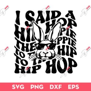 Easter I Said Hip hop The Hippity To Hop Hip Hop SVG, Bunny Hip Hop Easter SVG PNG