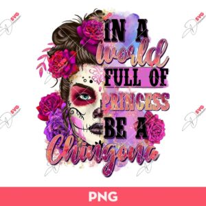 In A World Full Of Princess Be A Chingona PNG, Be A Chingona PNG Sublimation