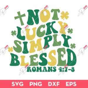 St Patricks Not Lucky Simply Blessed SVG, Happy St Patricks Day SVG PNG