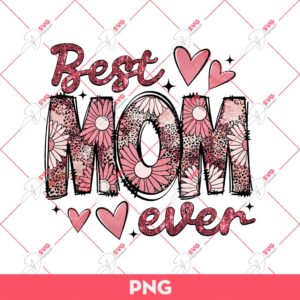 Best Mom Ever PNG, Mothers Day Gift PNG, Best Mama Ever PNG