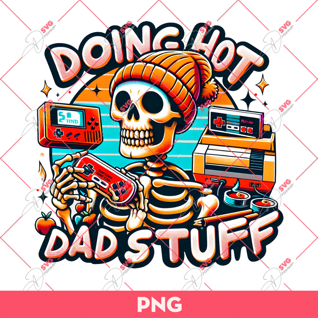 Doing Hot Dad Stuff PNG, Skull Game Father PNG, Fathers Day PNG 1 Doing Hot Dad Stuff PNG, Skull Game Father PNG, Fathers Day PNG