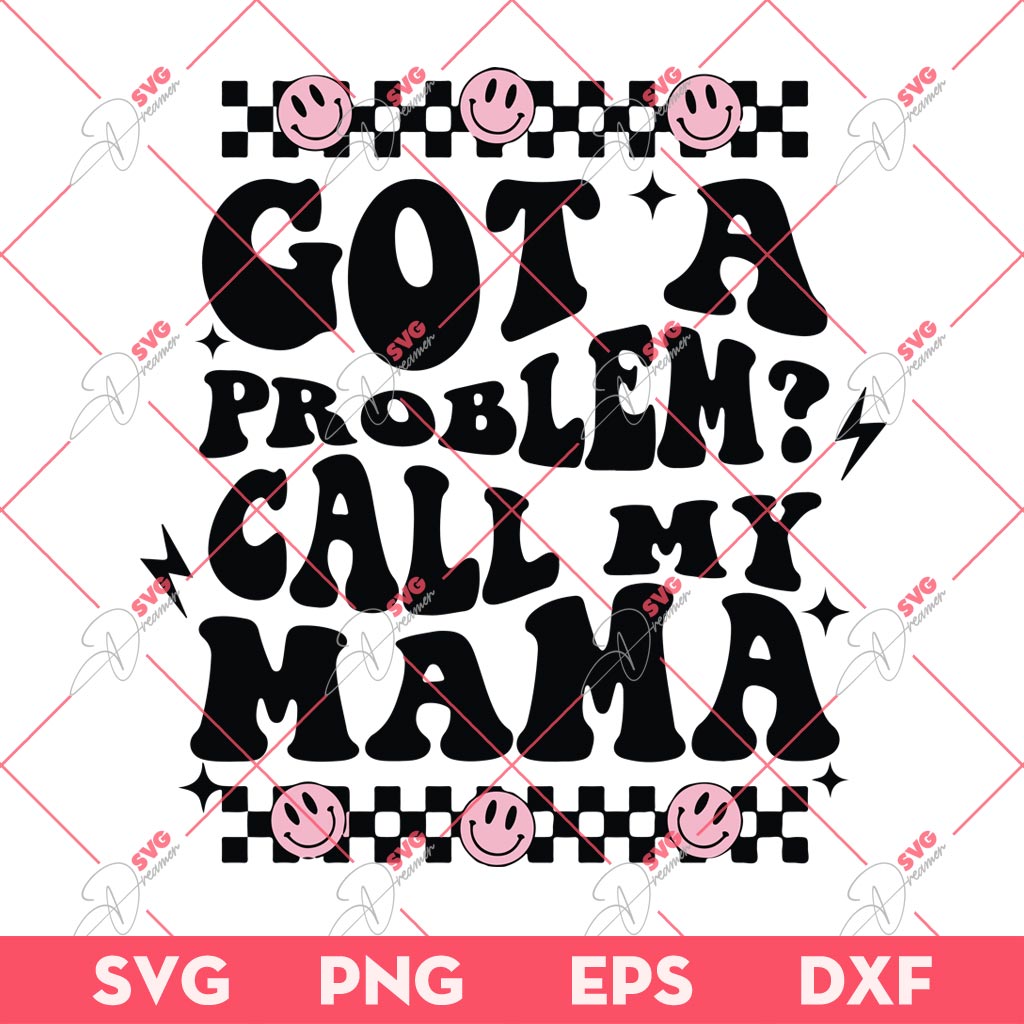 Got A Problem Call My Mama SVG PNG, Mothers Day SVG PNG 2 Got A Problem Call My Mama SVG PNG, Mothers Day SVG PNG