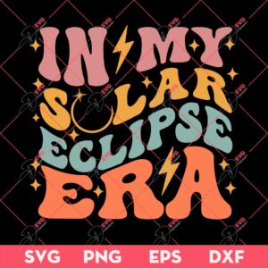In My Solar Eclipse Era 2024 SVG PNG, Solar Eclipse 24 SVG
