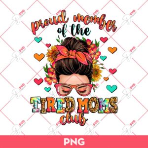 Proud Member Of The Tired Moms Club PNG, Mothers Day PNG