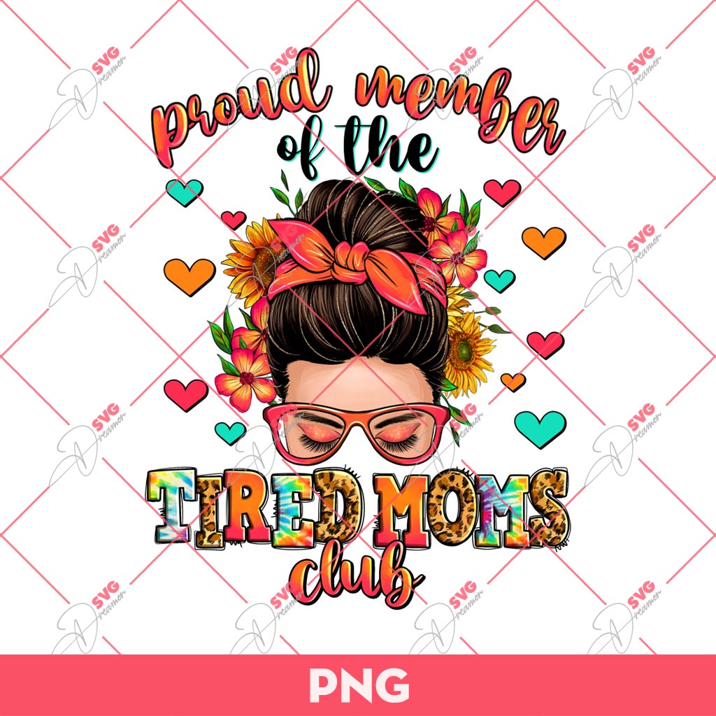 Proud Member Of The Tired Moms Club PNG, Mothers Day PNG 1 Proud Member Of The Tired Moms Club PNG, Mothers Day PNG