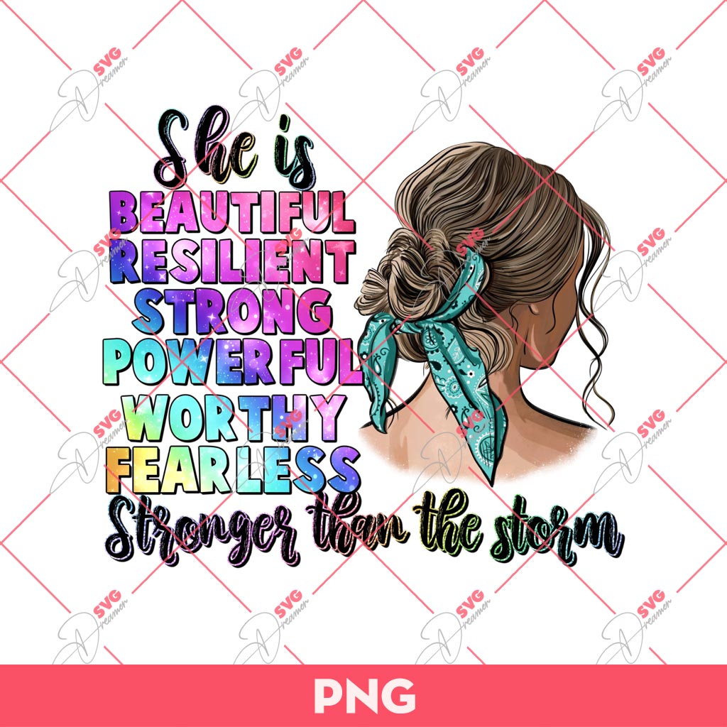 She Is Beautiful Resilient Strong Powerful Worthy Fearless Stronger Than The Storm PNG, Mothers Day PNG 1 She Is Beautiful Resilient Strong Powerful Worthy Fearless Stronger Than The Storm PNG, Mothers Day PNG