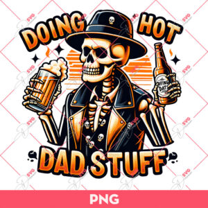 Skeleton Doing Hot Dad Stuff PNG, Funny Beer Father PNG, Fathers Day PNG
