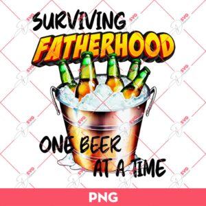 Surviving Fatherhood One Beer At A Time PNG, Fatherhood Beer PNG, Fathers Day PNG