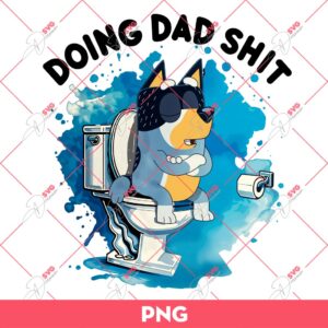 Bandit Heeler Doing Dad Shit PNG, Funny Bluey Dad PNG, Fathers Day PNG