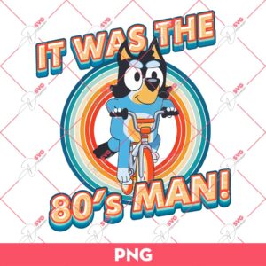 Bluey It Was The 80s Man PNG, Bluey PNG