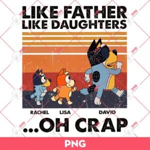 Bluey Like Father Like Daughters Oh Crap PNG, Bluey Dad PNG, Fathers Day Gift PNG