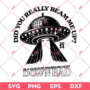 Did You Really Beam Me Up SVG, Down Bad SVG PNG EPS DXF, Taylor Down Bad SVG