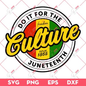 Do It For The Culture Juneteenth SVG, Freedom Juneteenth 1865 SVG PNG, Black History SVG PNG EPS DXF