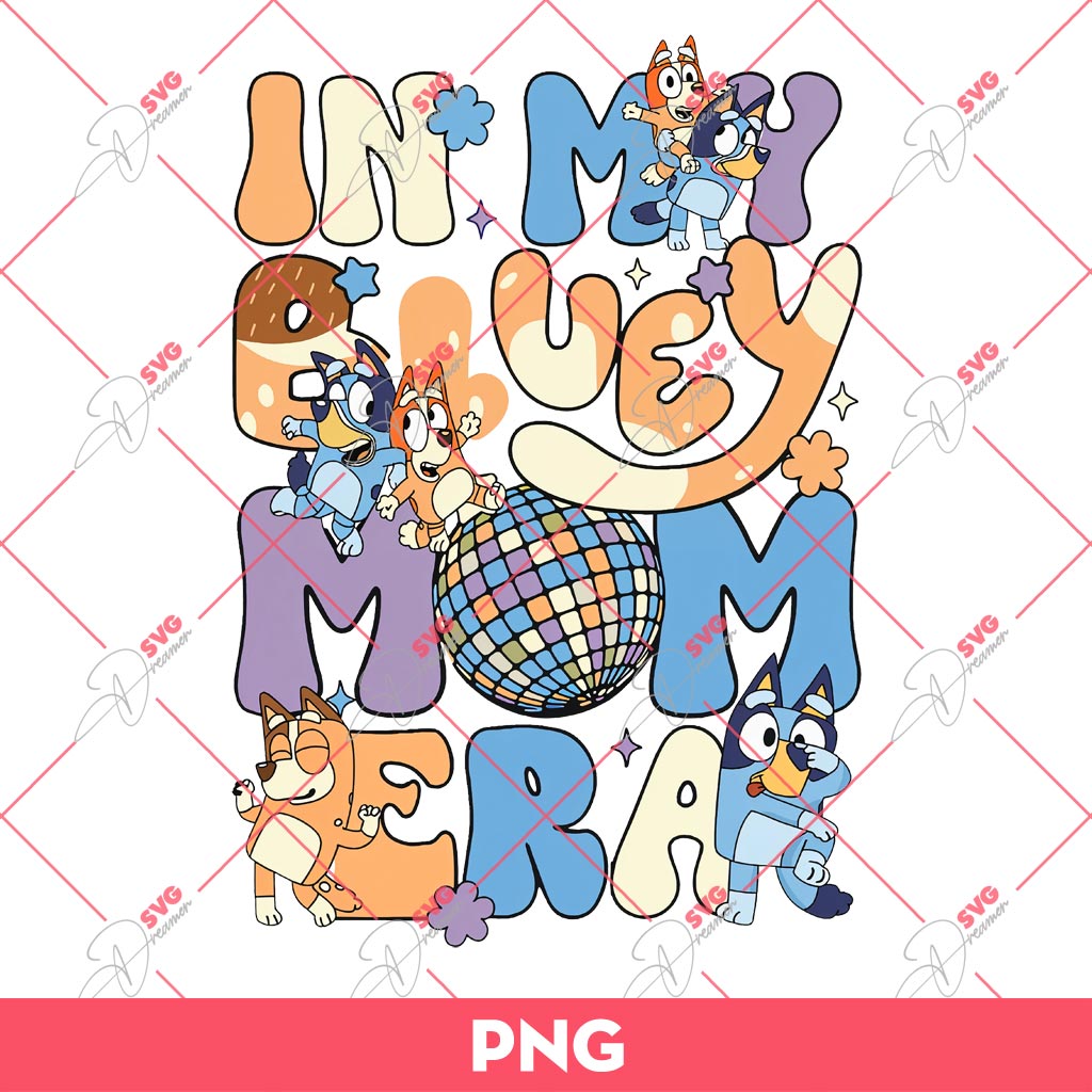 In My Bluey Mom Era PNG, Bluey Mom PNG, Mothers Day Gift PNG 1 In My Bluey Mom Era PNG, Bluey Mom PNG, Mothers Day Gift PNG