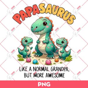 Papasaurus Like A Normal Grandpa But More Awesome PNG, Fathers Day PNG, Father Dinosaur PNG