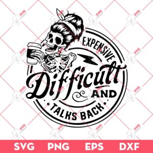 Skeleton Coffee SVG PNG, Skeleton Expensive Difficult And Talks Back SVG PNG DXF EPS