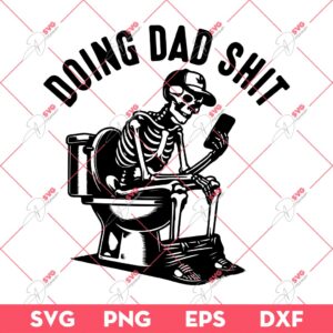 Skeleton Doing Dad Shit SVG, Fathers Day Gift SVG PNG