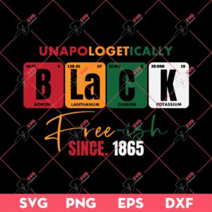 Unapologetically Black Free-ish Since 1865 SVG PNG, Juneteenth SVG PNG, Black Freedom Day SVG PNG