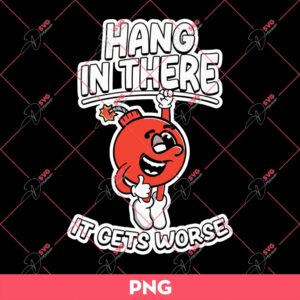 Bundle Hang In There It Gets Worse Funny PNG, Hang In There It Gets Worse SVG 6 1 3