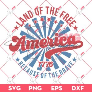 America Land Of The Free Because Of The Brave SVG, 04th Of July SVG