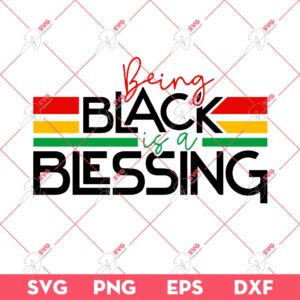 Being Black Is Blessing SVG, Juneteenth SVG PNG, Black Live Matter SVG PNG