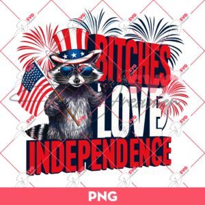 Bitches Love Independence Raccoon PNG, Bitches Raccoon Meme PNG, Funny Raccoon 04th Of July PNG