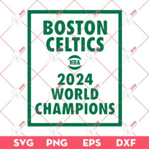 Boston Celtics 2024 NBA World Champions SVG PNG EPS DXF