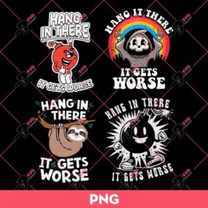 Bundle Hang In There It Gets Worse Funny PNG, Hang In There It Gets Worse SVG