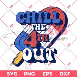 Chill The 4th Out Funny 4th Of July SVG, Independence Day SVG