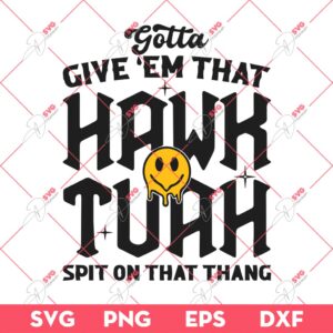 Gotta Give Em That Hawk Tuah Spit On That Thang SVG, Hawk Tuah SVG PNG
