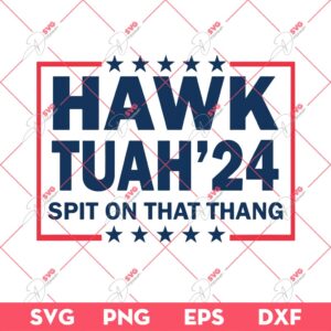 Hawk Tuah 24 Spit On That Thang SVG, Hawk Tuah SVG