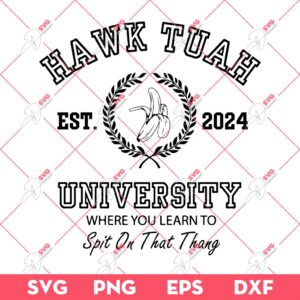 Hawk Tuah EST 2024 SVG PNG, Hawk Tuah University Where You Learn To Spit On That Thang SVG PNG