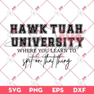 Hawk Tuah University Where You Learn To Spit On That Thang SVG PNG, Hawk Tuah SVG