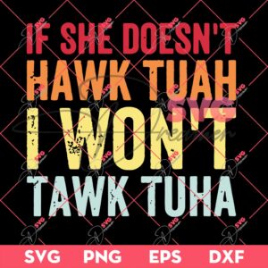 If She Doesnt Hawk Tuah I Wont Tawk Tuha SVG PNG, Hawk Tuah 24 SVG PNG