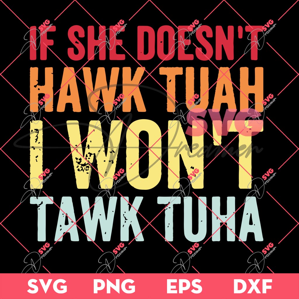 If She Doesnt Hawk Tuah I Wont Tawk Tuha SVG PNG, Hawk Tuah 24 SVG PNG 2 If She Doesnt Hawk Tuah I Wont Tawk Tuha SVG PNG, Hawk Tuah 24 SVG PNG