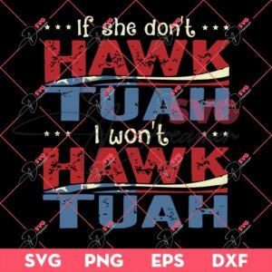 If She Dont Hawk Tuah I Wont Hawk Tuah SVG PNG EPS DXF