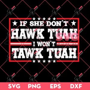If She Dont Hawk Tuah I Wont Tawk Tuah SVG PNG, Hawk Tuah 24 SVG