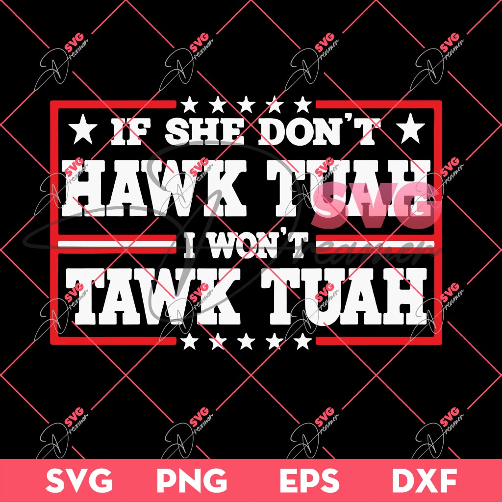 If She Dont Hawk Tuah I Wont Tawk Tuah SVG PNG, Hawk Tuah 24 SVG 2 If She Dont Hawk Tuah I Wont Tawk Tuah SVG PNG, Hawk Tuah 24 SVG