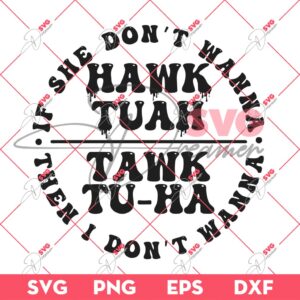 If She Dont Wanna Hawk Tuah SVG, Then I Dont Wanna Tawk Tuah SVG, Hawk Tuah SVG