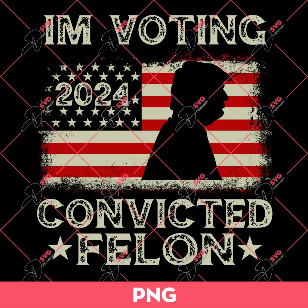 Im Voting Convicted Felon 2024 PNG, Donald Trump 2024 PNG 1 Im Voting Convicted Felon 2024 PNG, Donald Trump 2024 PNG