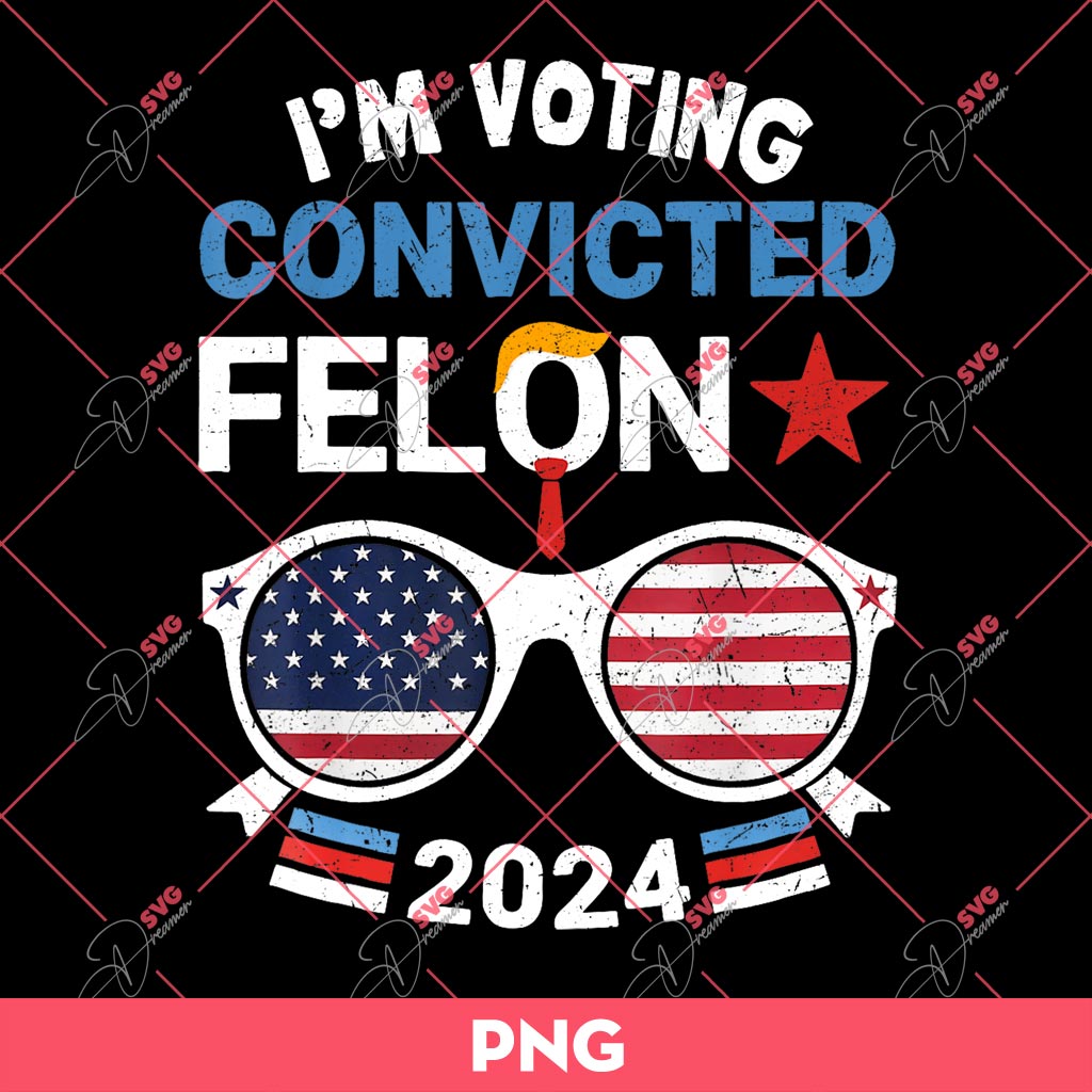 Im Voting Convicted Felon Trump 2024 PNG, Donald Trump 2024 PNG 1 Im Voting Convicted Felon Trump 2024 PNG, Donald Trump 2024 PNG